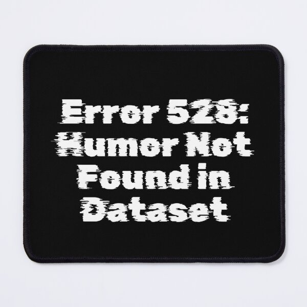 Item preview, Error 528: Humor Not Found in Dataset designed and sold by Ninjacatoff.
