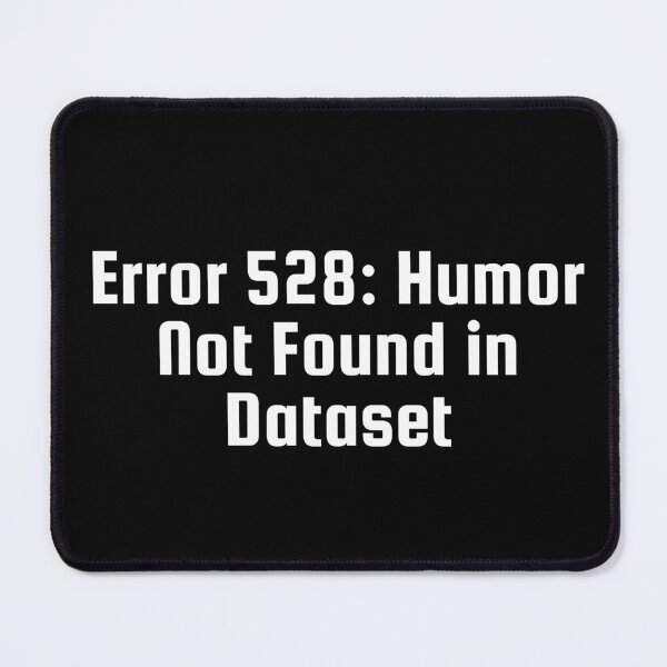 Item preview, Error 528: Humor Not Found in Dataset designed and sold by Ninjacatoff.