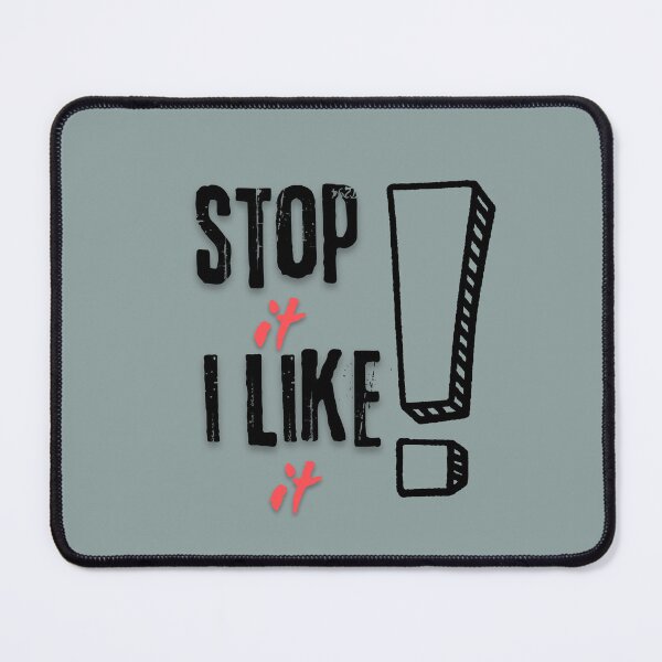 Item preview, Humorous "Stop it I Like It" design. designed and sold by Bendicley.