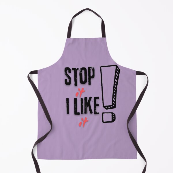 Item preview, Humorous "Stop it I Like It" design. designed and sold by Bendicley.