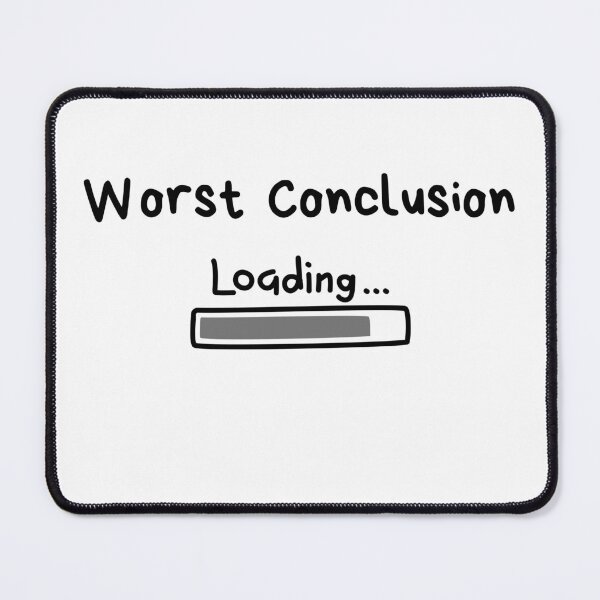 Item preview, Worst Conclusion Loading designed and sold by Thriving-ish.