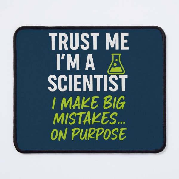 Item preview, Funny Scientist Quote | “Trust Me I’m a Scientist, I Make Big Mistakes on Purpose” designed and sold by -TRAZZA-.