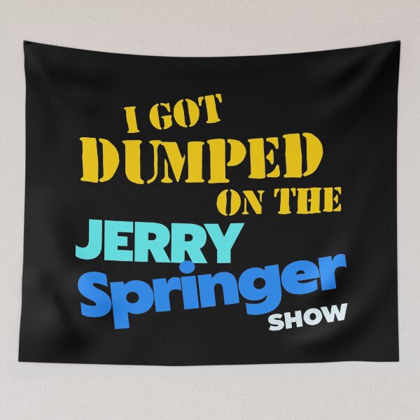 Item preview, I Got Dumped On The Jerry Springer Show designed and sold by darklordpug.