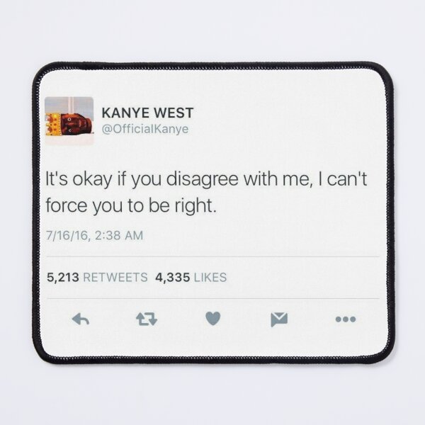 Item preview, Kanye Tweet I can't force you to be right designed and sold by tom-od.
