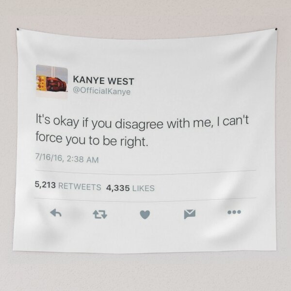 Item preview, Kanye Tweet I can't force you to be right designed and sold by tom-od.