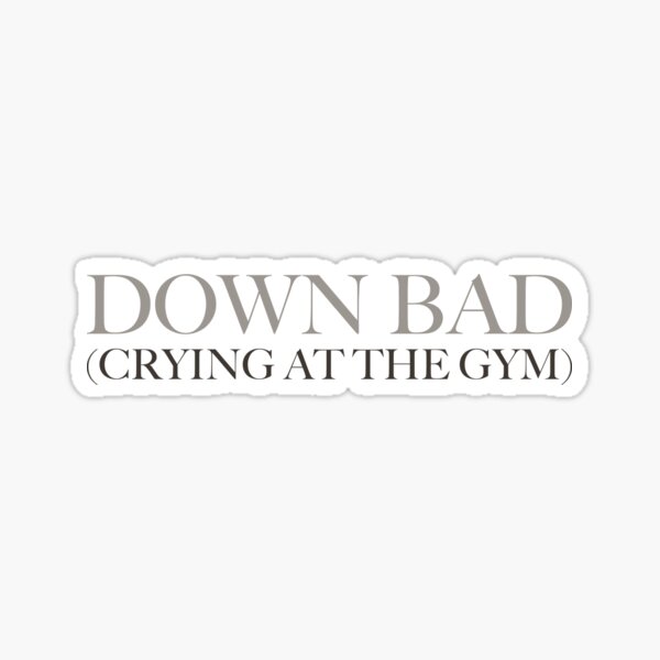 Down Bad (Crying at the Gym) Sticker