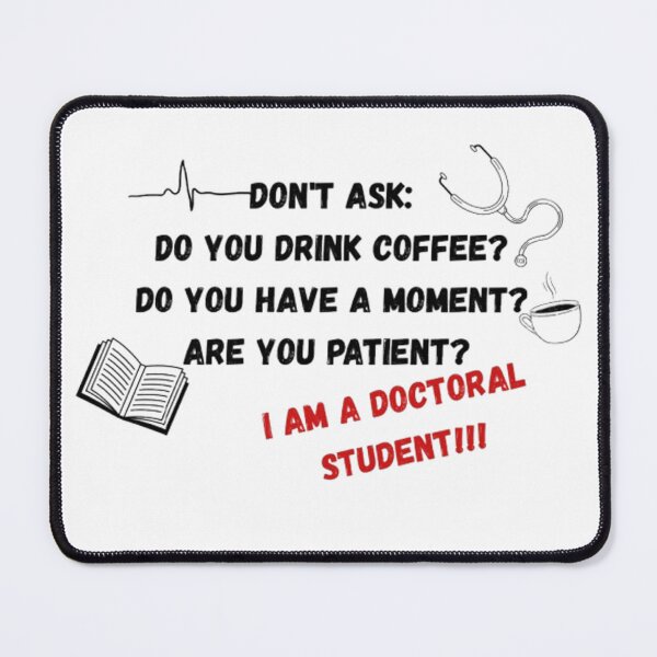 Item preview, Dont ask. I am a Doctoral Student!!! designed and sold by Jakubos.
