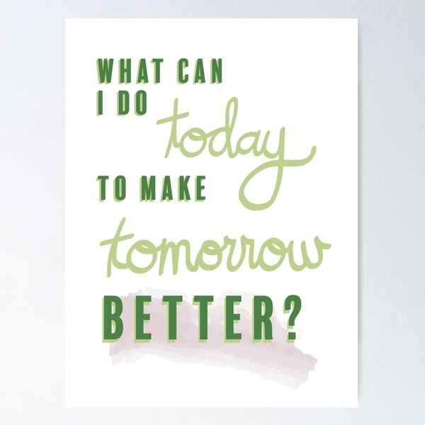 Item preview, What can I do today to make tomorrow better? designed and sold by jehnner.