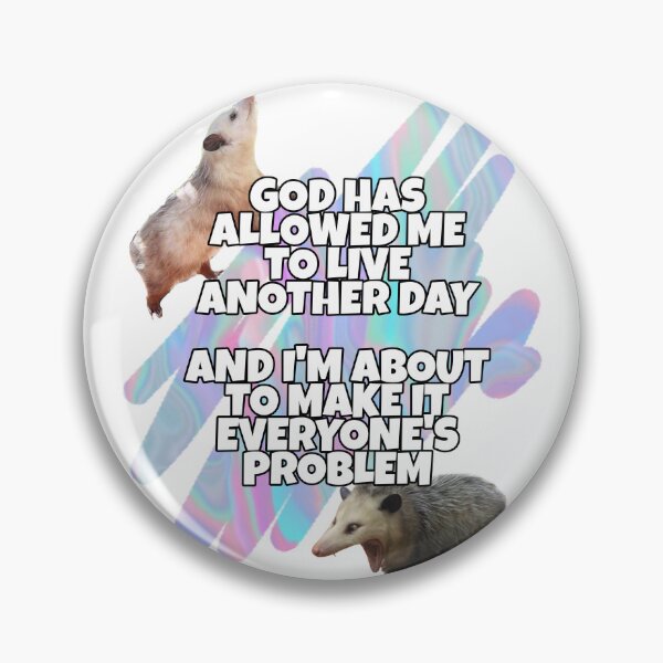 Item preview, God has allowed me to live another day, and I'm about to make it everyone's problem designed and sold by LisaBellu.