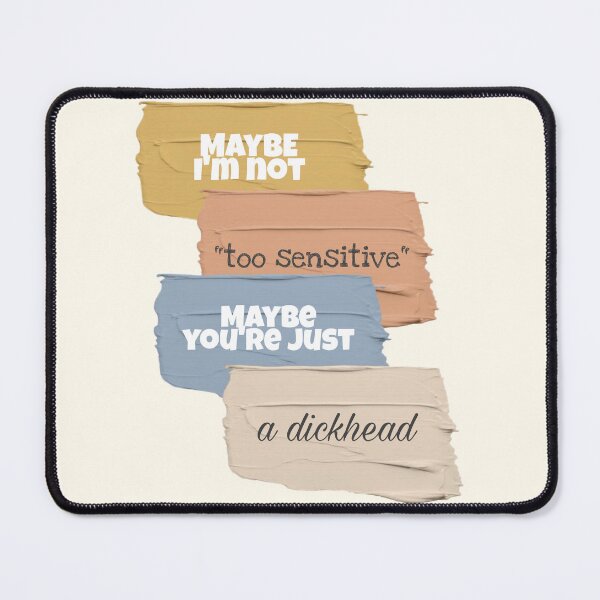 Item preview, Maybe I'm not "too sensitive", maybe you're just a dikhead designed and sold by LisaBellu.