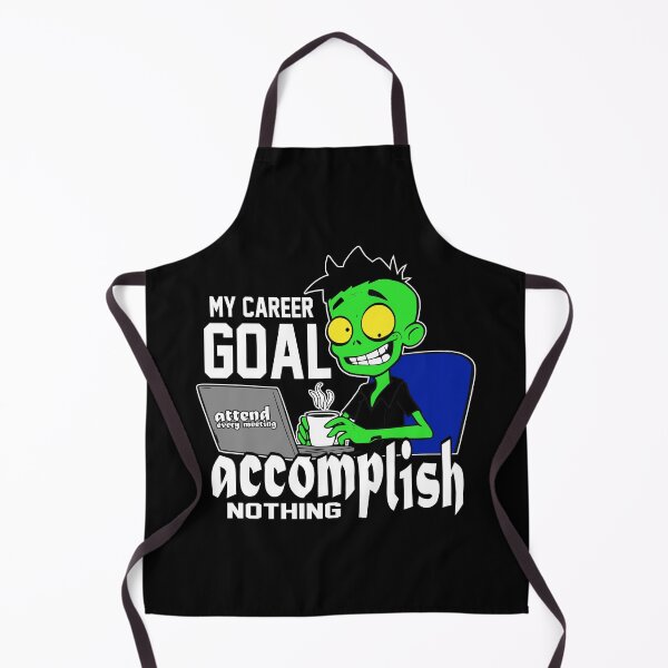 Item preview, My career goal: Attend every meeting, accomplish nothing. designed and sold by DAFIN.