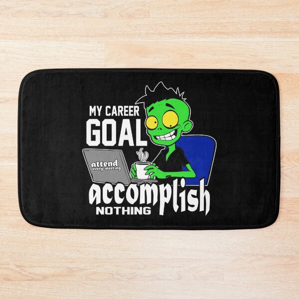 Item preview, My career goal: Attend every meeting, accomplish nothing. designed and sold by DAFIN.