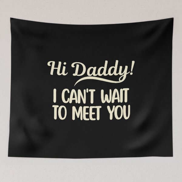 Item preview, Hi Daddy I Can't Wait To Meet You designed and sold by DemureArtsy.