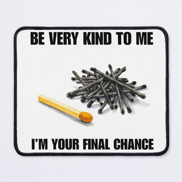 Item preview, Be kind to me, I am yor final chance designed and sold by RacingCharts.