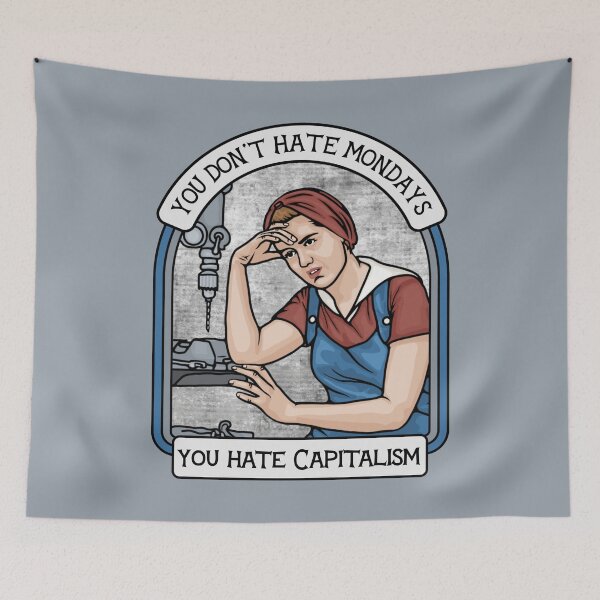 Item preview, You Don't Hate Mondays, You Hate Capitalism designed and sold by Unhinged Heather.