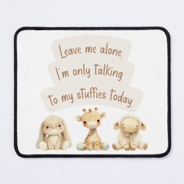 Item preview, Leave Me Alone. I'm Only Talking to My Stuffies Today, Gender Neutral Design for Agere designed and sold by ChibiNekoSpace.