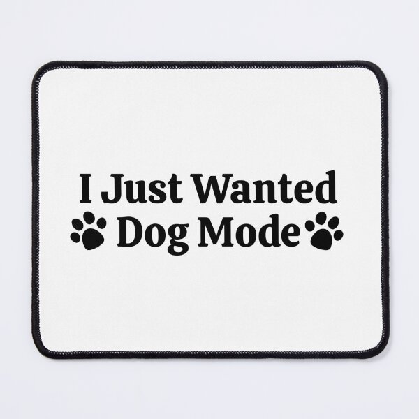 Item preview, I Just Wanted Dog Mode designed and sold by PetPanache.