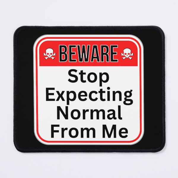 Item preview, BEWARE:  Stop Expecting Normal From Me - funny warning signs designed and sold by DesignsFromTW-S.
