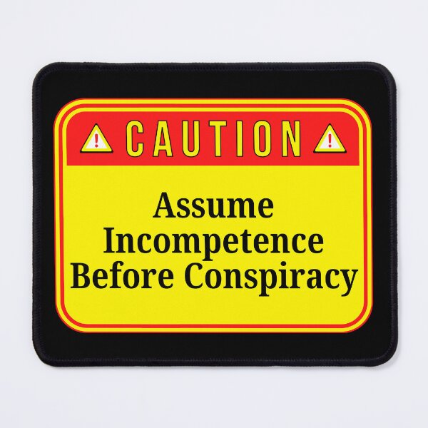 Item preview, CAUTION:  Assume Incompetence Before Conspiracy - funny warning signs designed and sold by DesignsFromTW-S.