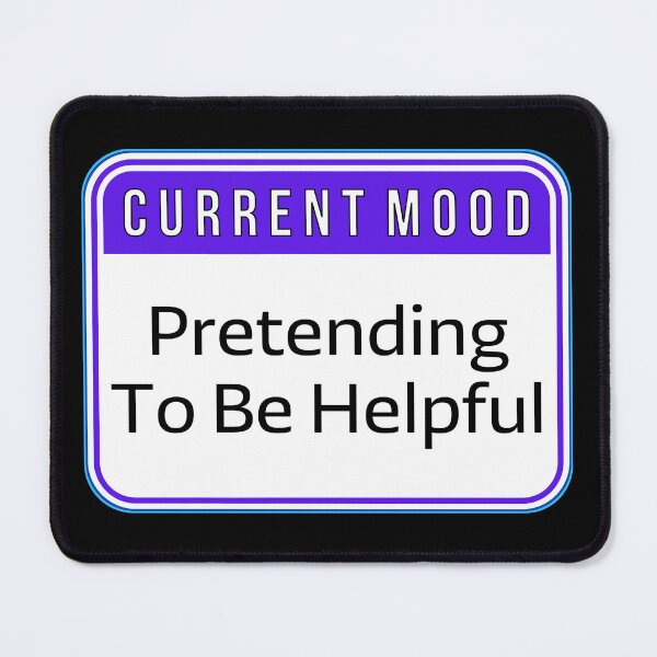 Item preview, CURRENT MOOD: Pretending To Be Helpful - funny warning signs designed and sold by DesignsFromTW-S.