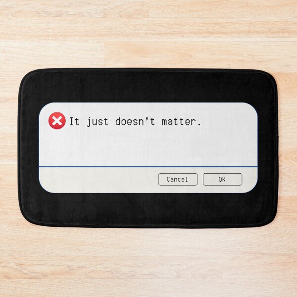 Item preview, UNEXPECTED ERROR:  It just doesn't matter. - funny computer signs designed and sold by DesignsFromTW-S.