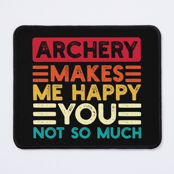 Item preview, Archery Makes Me Happy You Not So Much Funny Quote designed and sold by NosandEdgy.