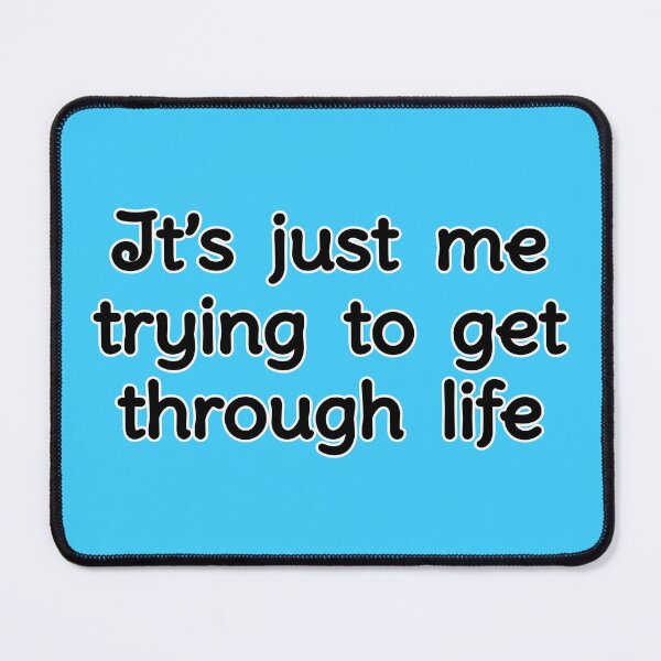 Item preview, It's just me trying to get through life, version a blue designed and sold by mntimg.