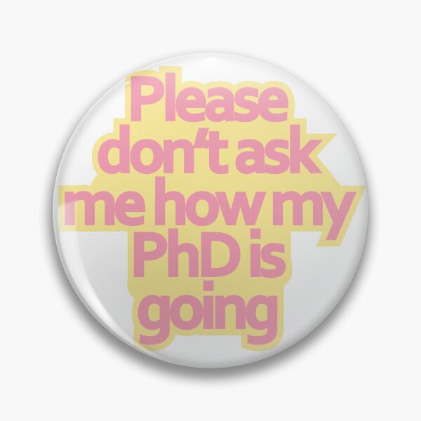 Item preview, Don't ask me how my PhD is going... designed and sold by babsiecosplay.