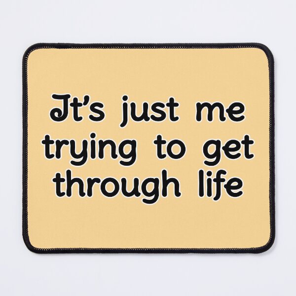 Item preview, It's just me trying to get through life, version a peach designed and sold by mntimg.