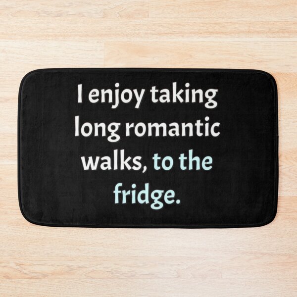 Item preview, I enjoy taking long romantic walks to the fridge  designed and sold by FSFUNNYSAYINGS.