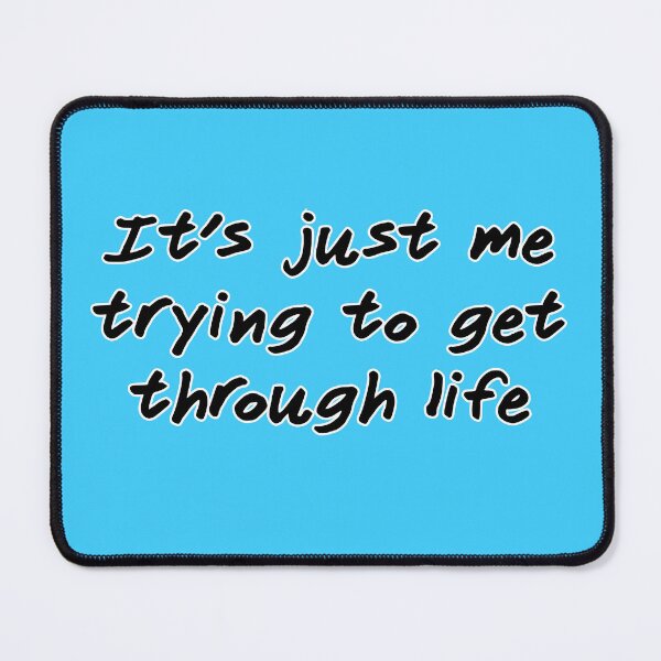 Item preview, It's just me trying to get through life, version b blue designed and sold by mntimg.