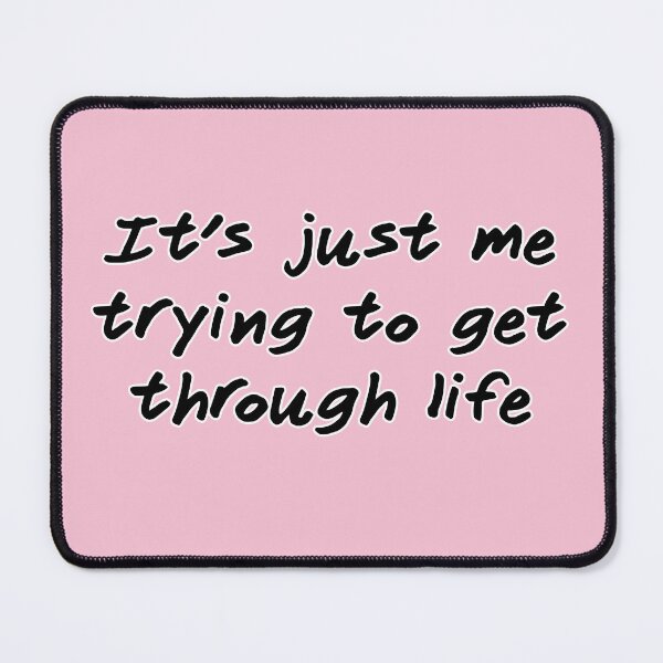 Item preview, It's just me trying to get through life, version b pink designed and sold by mntimg.
