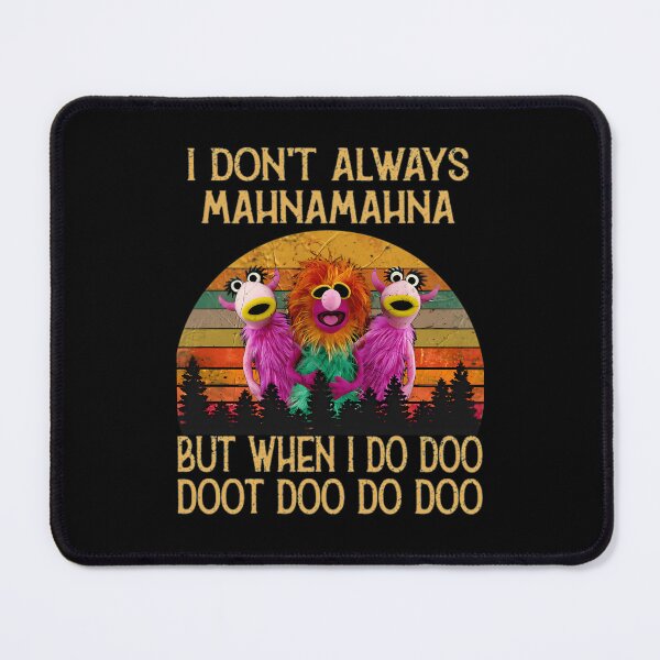 Item preview, I Dont Always Mahna Mahna Don'T Always Mahna Mahna designed and sold by DessieBauch.