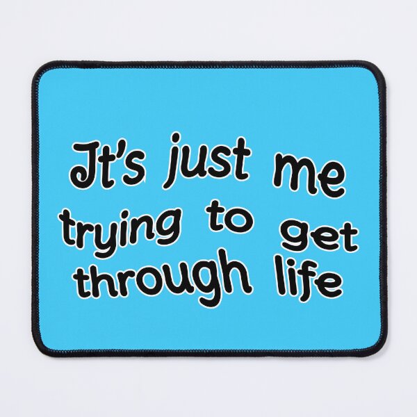 Item preview, It's just me trying to get through life, version a wavy blue designed and sold by mntimg.