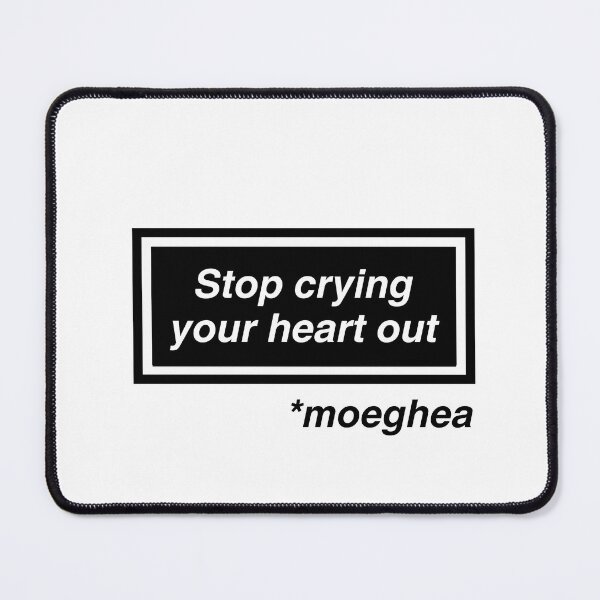 Item preview, Stop Crying your heart out / Moeghea designed and sold by A Rush of Spritz.