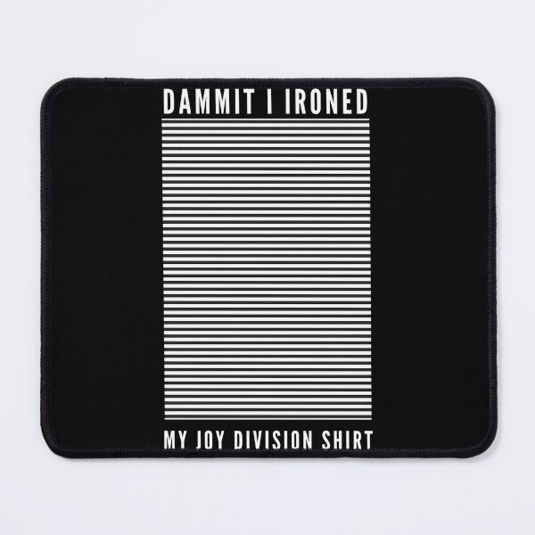 Item preview, Dammit I Ironed My Joy Division Shirt designed and sold by SammyWill.