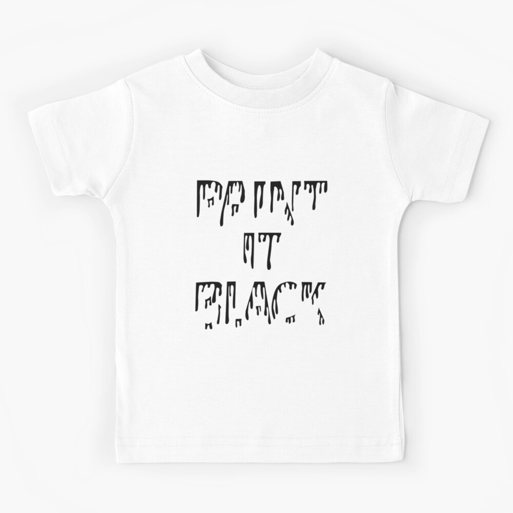 "Paint it black" Kids TShirt for Sale by riffraffmakes Redbubble