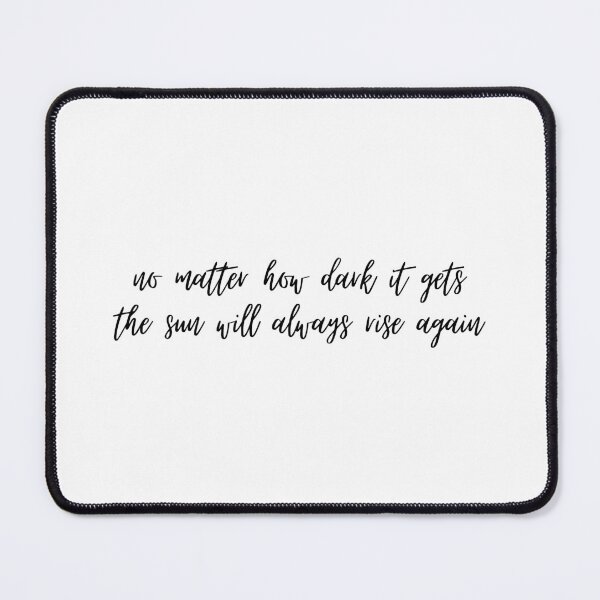 Item preview, no matter how dark it gets the sun will always rise again designed and sold by SHMdesigns.