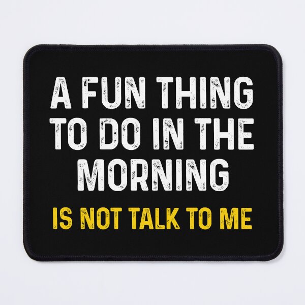 Item preview, A Fun Thing to Do in the Morning is Not Talk to Me - Sarcasm Saying designed and sold by mhernaevily.
