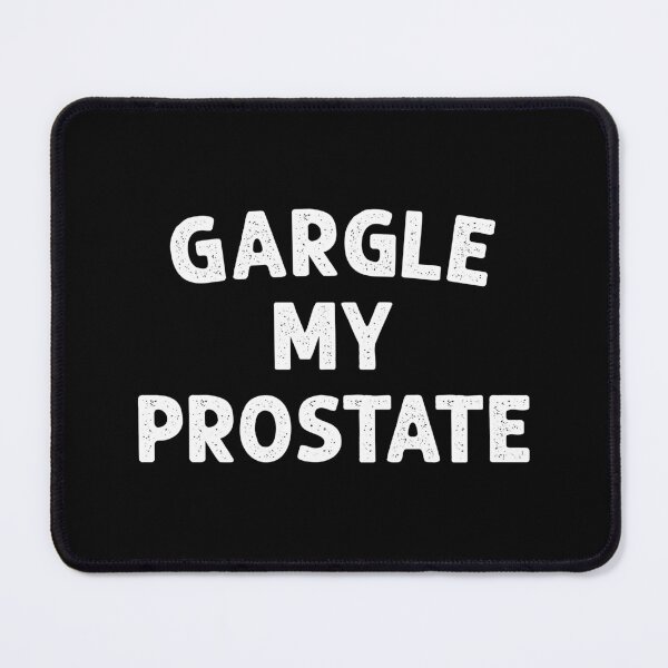 Item preview, Gargle My Prostate - Sarcasm Adult Humor Gift designed and sold by mhernaevily.