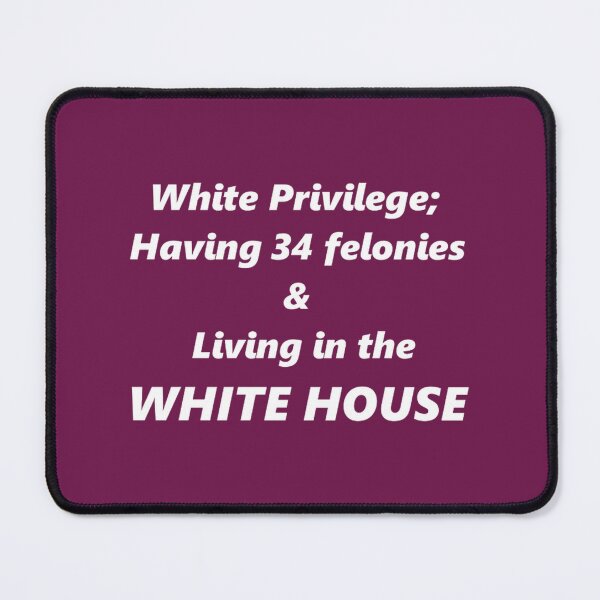 Item preview, White Privilege; 34 Felonies & The White House | PERFECT GIFT FOR YOU AND FRIENDS designed and sold by TiborBako.