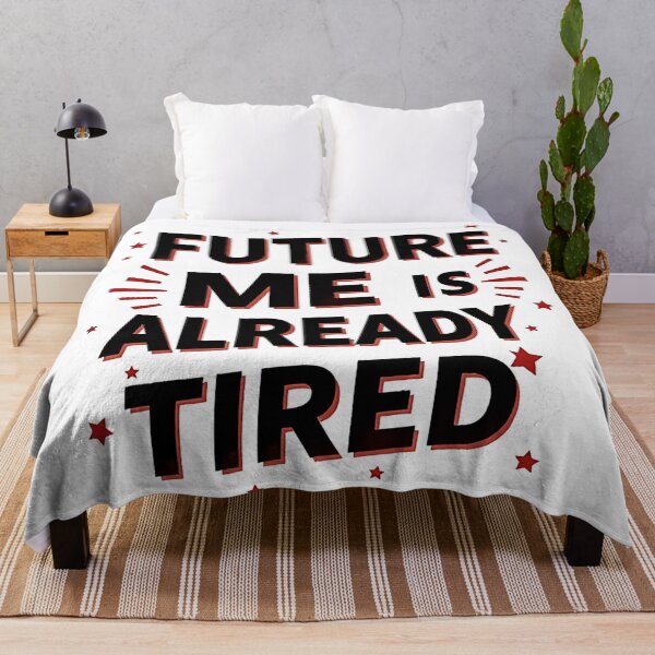 Item preview, Future Me Already Tired – Funny Sarcastic Quote designed and sold by Haji  Kamora.