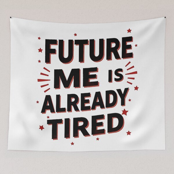 Item preview, Future Me Already Tired – Funny Sarcastic Quote designed and sold by Haji  Kamora.