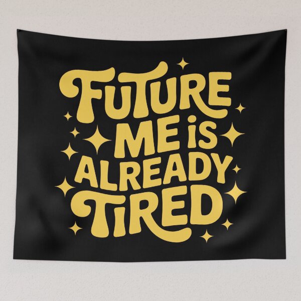 Item preview, Future Me Already Tired – Funny Sarcastic Quote designed and sold by Haji  Kamora.
