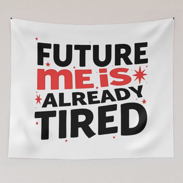 Item preview, Future Me Already Tired – Funny Sarcastic Quote designed and sold by Haji  Kamora.