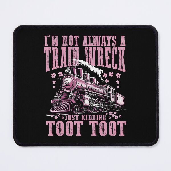 Item preview, I'm Not Always A Train Wreck Just Kidding Toot designed and sold by Lucrecefouche.