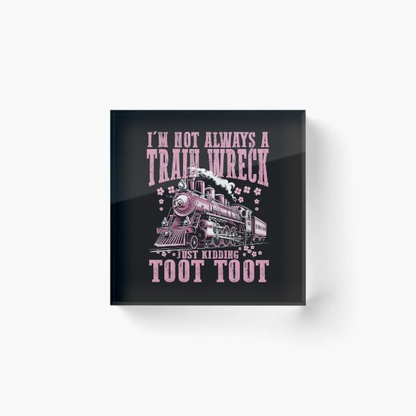 Item preview, I'm Not Always A Train Wreck Just Kidding Toot designed and sold by Lucrecefouche.