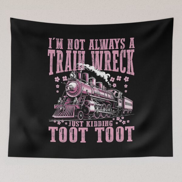 Item preview, I'm Not Always A Train Wreck Just Kidding Toot designed and sold by Lucrecefouche.