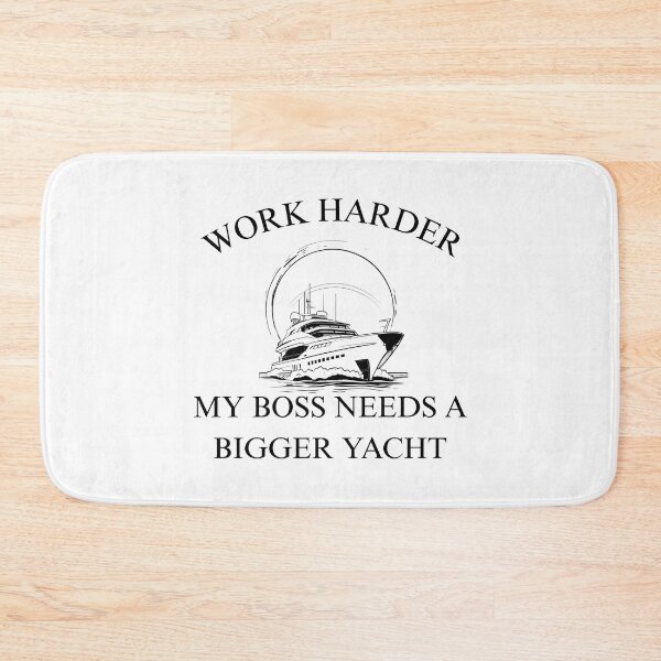 Item preview, work harder, my boss needs a bigger yacht designed and sold by CypisDesign.