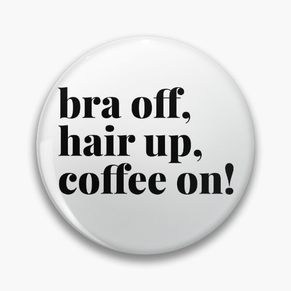 Item preview, Bra Off, Hair Up, Coffee On designed and sold by Art & Coffee.